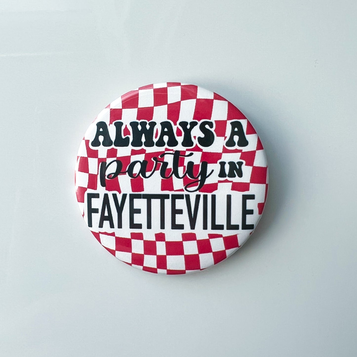 Always a Party in Fayetteville Button